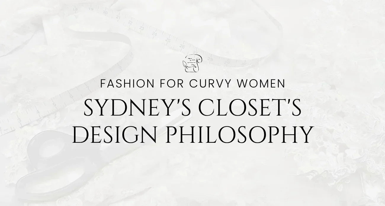 Fashion for Curvy Women: Sydney's Closet's Design Philosophy