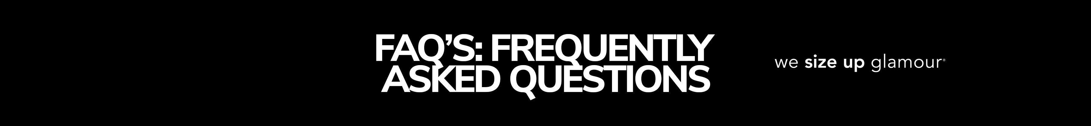 Banner text "FAQ's: Frequently Asked Questions" with tagline, "we size up glamour" on black background.