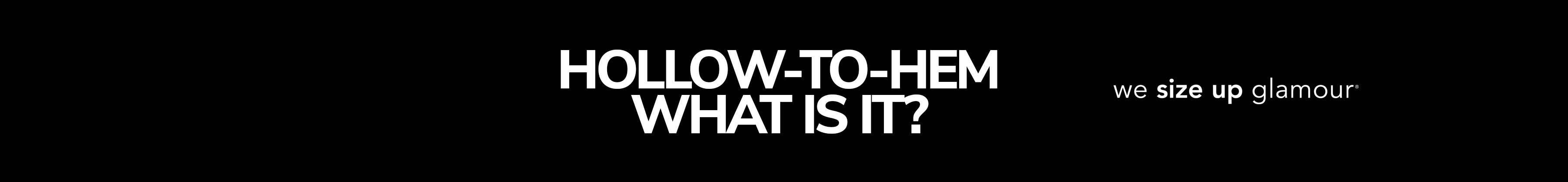 Banner text "Hollow-to-Hem What is it?" with tagline, "we size up glamour" on black background.