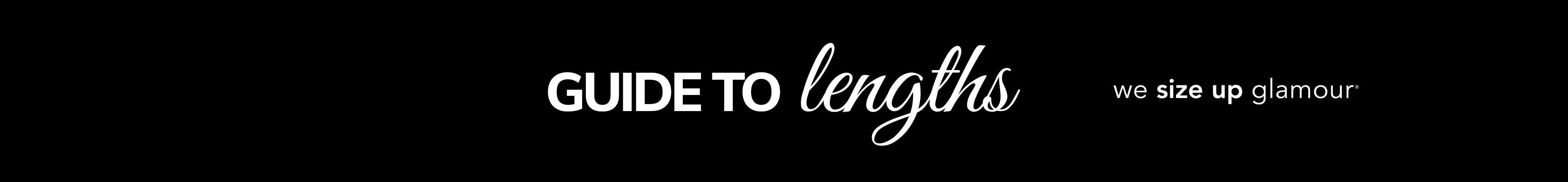 Banner text "Guide to Lengths" with tagline, "we size up glamour" on black background.