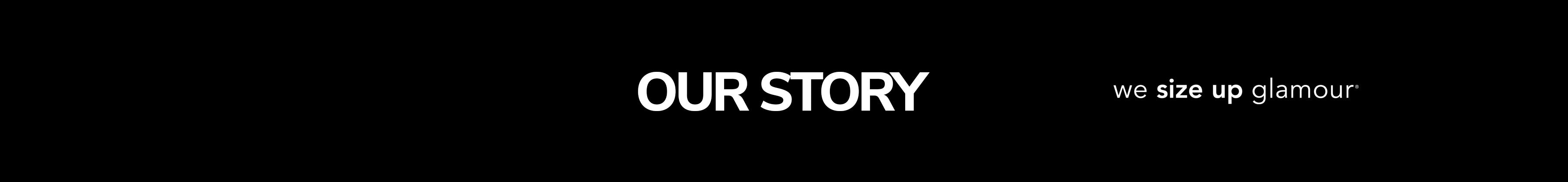 Banner text "Our Story" with tagline, "we size up glamour" on black background.