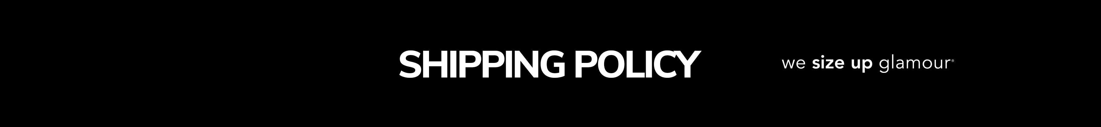 Banner text "Shipping Policy" with tagline, "we size up glamour" on black background.