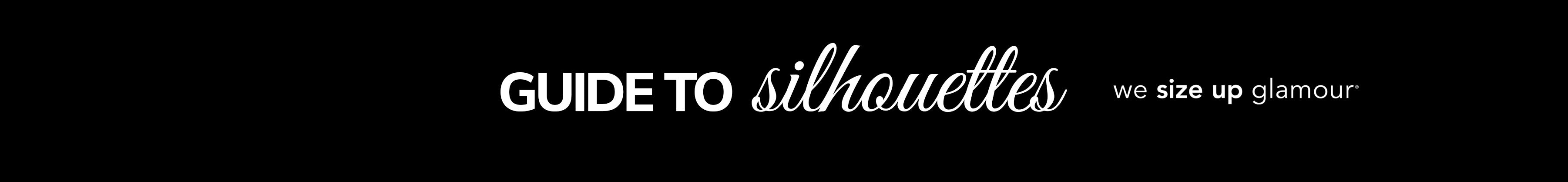 Banner text "Guide to Silhouettes" with tagline, "we size up glamour" on black background.