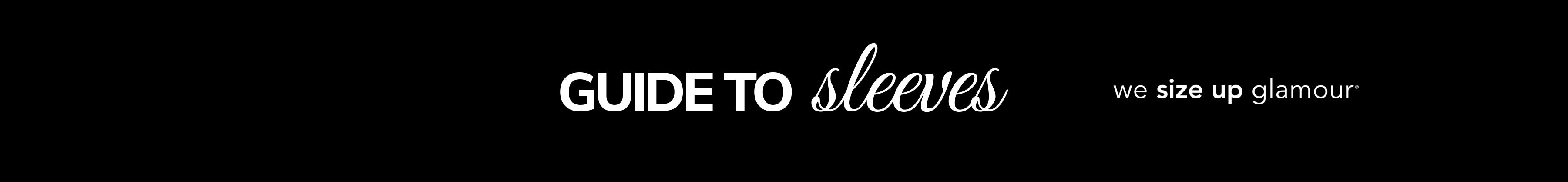 Banner text "Guide to Sleeves" with tagline, "we size up glamour" on black background.