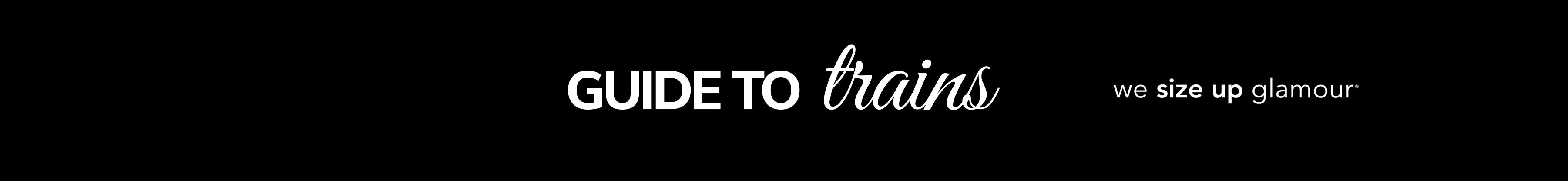 Banner text "Guide to Trains" with tagline, "we size up glamour" on black background.