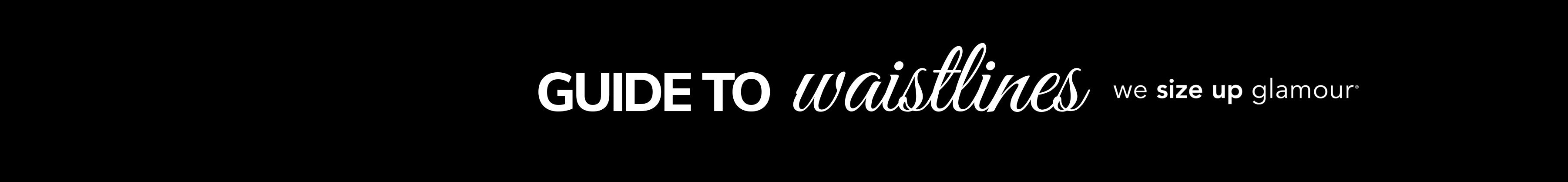 Banner text "Guide to Waistlines" with tagline, "we size up glamour" on black background.
